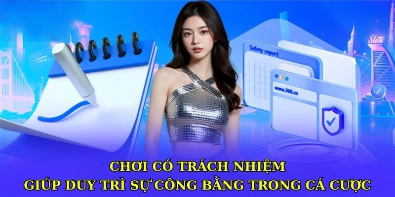 Chơi có trách nhiệm giúp duy trì sự công bằng cá cược