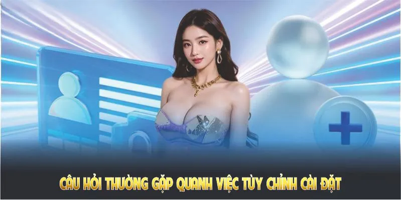 Câu hỏi thường gặp quanh chỉnh cài đặt và tối ưu tốc độ