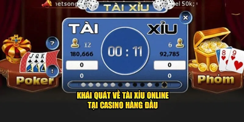 Khái quát về Tài xỉu online tại casino hàng đầu